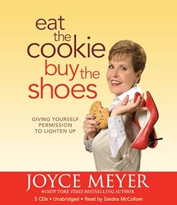 Eat the Cookie...Buy the Shoes: Giving Yourself Permission to Lighten Up