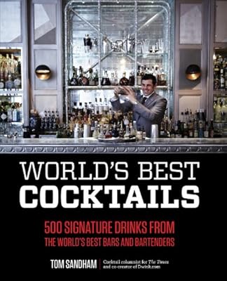 World's Best Cocktails: 500 Signature Drinks from the World's Best Bars and Bartenders