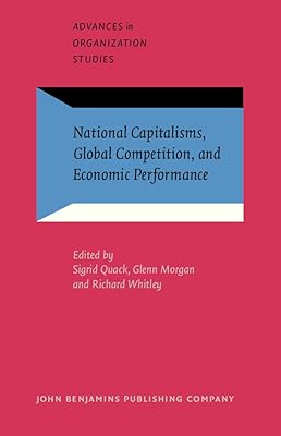 National Capitalisms, Global Competition, and Economic Performance (Advances in Organization Studies)