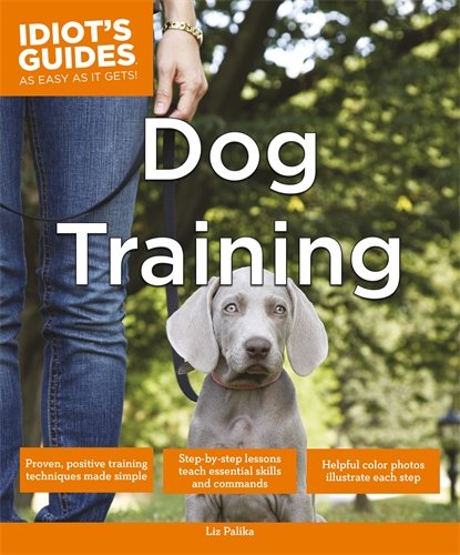 Idiot's Guides: Dog Training by Liz Palika
