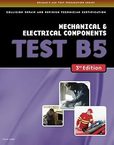 ASE Test Preparation Collision Repair and Refinish- Test B5 Mechanical and Electrical Components