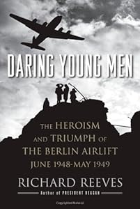 Daring Young Men: The Heroism and Triumph of The Berlin Airlift-June 1948-May 1949