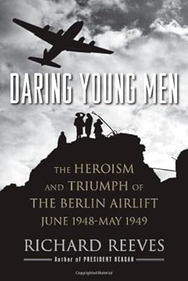 Daring Young Men: The Heroism and Triumph of The Berlin Airlift-June 1948-May 1949