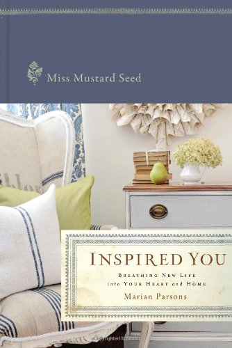Inspired You: Breathing New Life into Your Heart and Home by Miss Mustard Seed