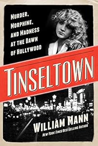 Tinseltown: Murder, Morphine, and Madness at the Dawn of Hollywood