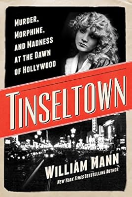 Tinseltown: Murder, Morphine, and Madness at the Dawn of Hollywood