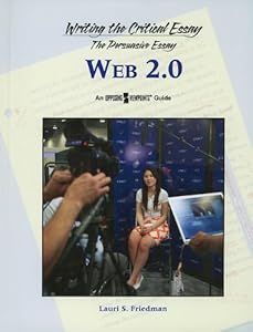 Web 2.0 (Writing the Critical Essay: An Opposing Viewpoints Guide) by Lauri S. Friedman