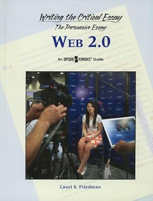 Web 2.0 (Writing the Critical Essay: An Opposing Viewpoints Guide)