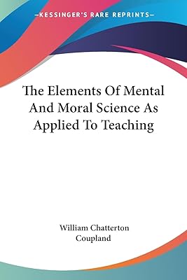 The Elements Of Mental And Moral Science As Applied To Teaching