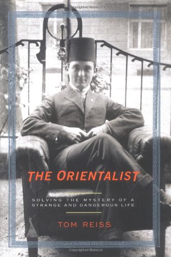 The Orientalist: Solving the Mystery of a Strange and Dangerous Life by Tom Reiss