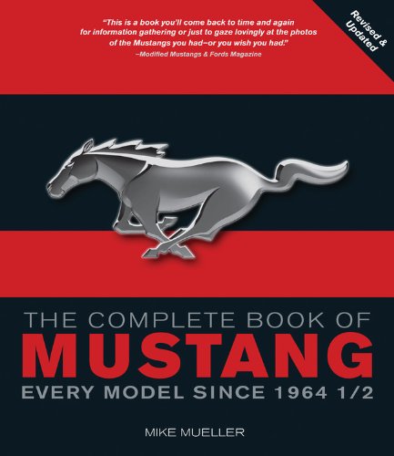 The Complete Book of Mustang: Every Model Since 1964-1/2 by Mike Mueller