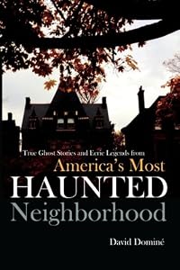True Ghost Stories and Eerie Legends from America's Most Haunted Neighborhood