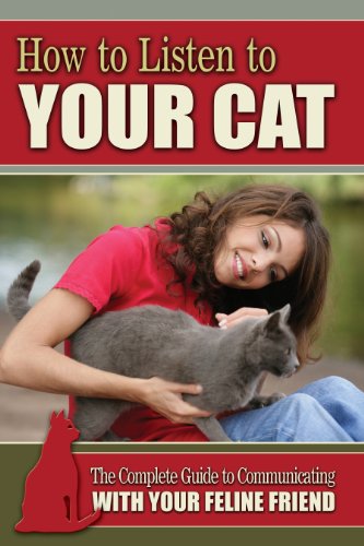 How to Listen to Your Cat: The Complete Guide to Communicating with Your Feline Friend by Atlantic Publishing Company