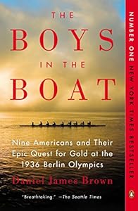 The Boys in the Boat: Nine Americans and Their Epic Quest for Gold at the 1936 Berlin Olympics by Daniel James Brown