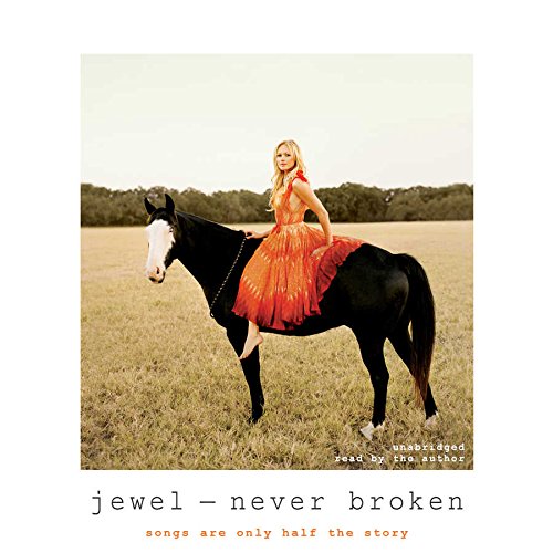 Never Broken: Songs Are Only Half the Story by Jewel