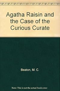 Agatha Raisin and the Case of the Curious Curate (Agatha Raisin Mysteries, No. 13) by M. C. Beaton