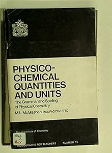 Physico-chemical quantities and units: The grammar and spelling of physical chemistry by Maxwell Len McGlashan