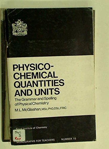 Physico-chemical quantities and units: The grammar and spelling of physical chemistry by Maxwell Len McGlashan