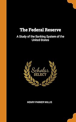 The Federal Reserve: A Study of the Banking System of the United States