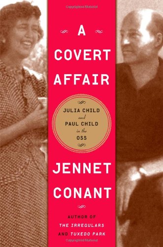A Covert Affair: Julia Child and Paul Child in the OSS by Jennet Conant