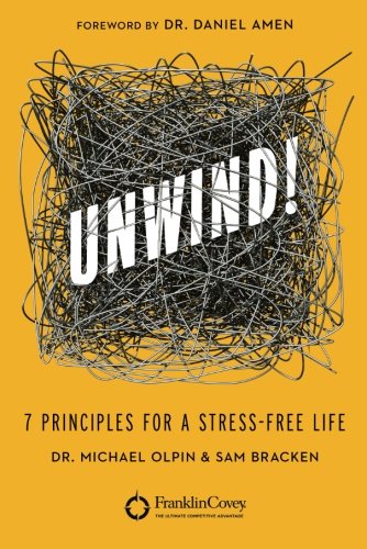 Unwind!: 7 Principles for a Stress-Free Life by Michael Olpin