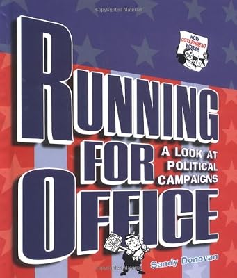 Running for Office: A Look at Political Campaigns (How Government Works)