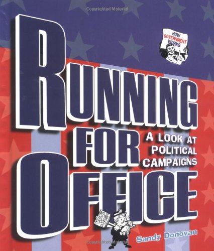 Running for Office: A Look at Political Campaigns (How Government Works) by Sandra Donovan