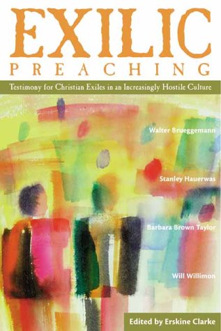 Exilic Preaching: Testimony for Christian Exiles in an Increasingly Hostile Culture by Walter Brueggemann
