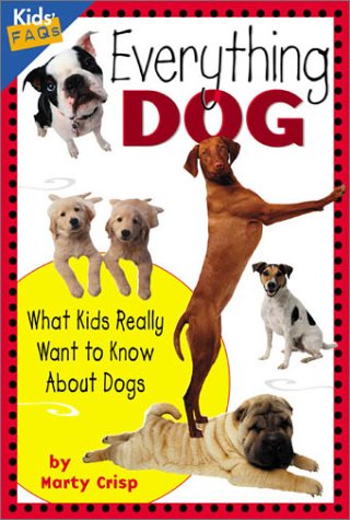 Everything Dog: What Kids Really Want to Know About Dogs (Kids' FAQs) by Marty Crisp