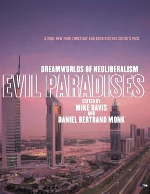 Evil Paradises: Dreamworlds of Neoliberalism