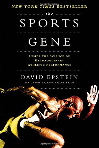 The Sports Gene: Inside the Science of Extraordinary Athletic Performance by David Epstein