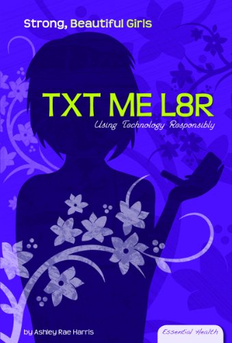 Txt Me L8r: Using Technology Responsibly by Ashley Rae Harris