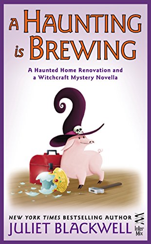 A Haunting Is Brewing: A Haunted Home Renovation and a Witchcraft Mystery Novella (A Haunted Home Renovation Mystery) by Juliet Blackwell