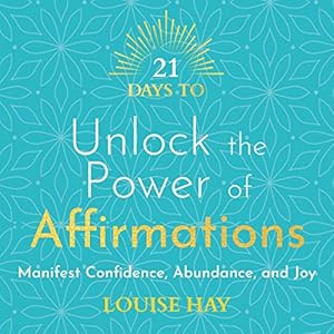 21 Days to Unlock the Power of Affirmations by Louise Hay