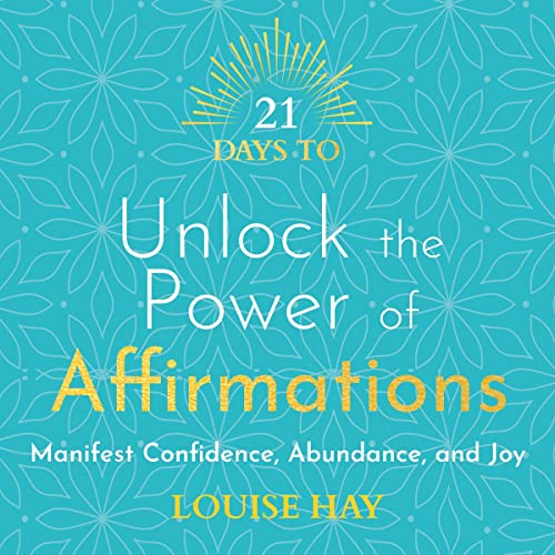 21 Days to Unlock the Power of Affirmations by Louise Hay