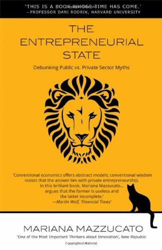 The Entrepreneurial State: Debunking Public vs. Private Sector Myths by Mariana Mazzucato