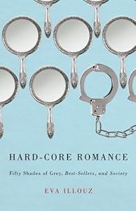 Hard-Core Romance: "Fifty Shades of Grey," Best-Sellers, and Society