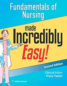 Fundamentals of Nursing Made Incredibly Easy!