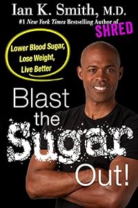 Blast the Sugar Out!: Lower Blood Sugar, Lose Weight, Live Better
