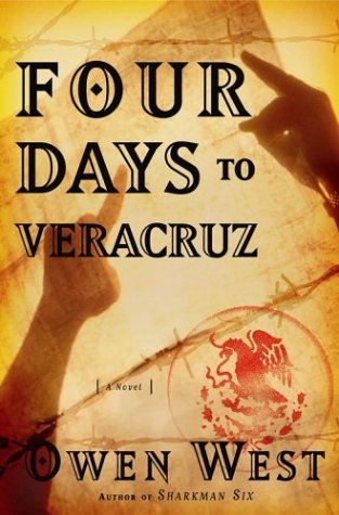 Four Days to Veracruz : A Novel by Owen West