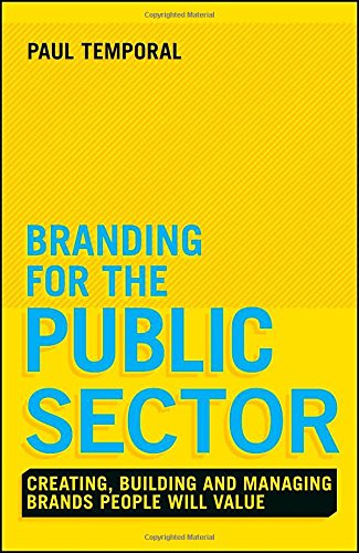 Branding for the Public Sector: Creating, Building and Managing Brands People Will Value by Paul Temporal