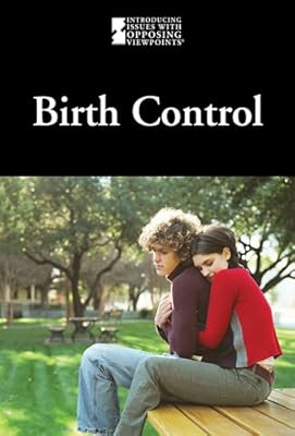Birth Control (Introducing Issues with Opposing Viewpoints)