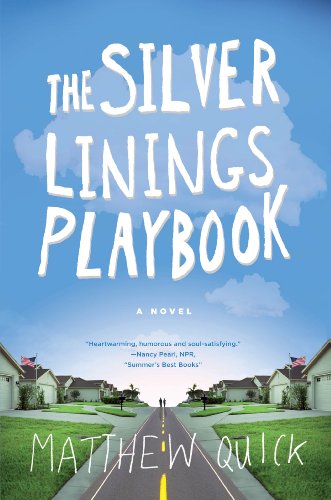 The Silver Linings Playbook: A Novel by Matthew Quick