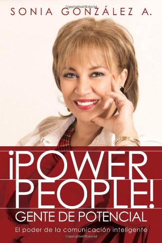 &iexcl;Power People! Gente de potencial: El poder de la comunicaci&oacute;n inteligente by Sonia González