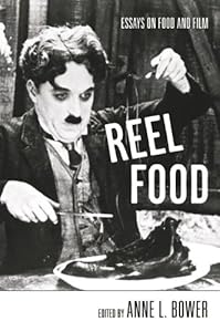 Reel Food: Essays on Food and Film by Anne L. Bower