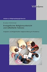 Evangelischer Religionsunterricht und reflektierte Toleranz: Aufgaben und Möglichkeiten religiöser Bildung im Pluralismus (Arbeiten Zur Religionspadagogik) (German Edition) by Evelyn Krimmer