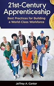 21st-Century Apprenticeship: Best Practices for Building a World-Class Workforce