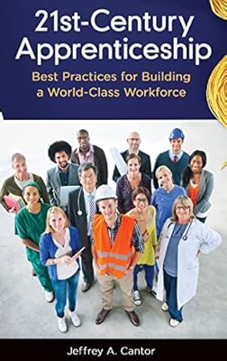 21st-Century Apprenticeship: Best Practices for Building a World-Class Workforce