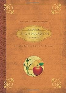 Lughnasadh: Rituals, Recipes &amp; Lore for Lammas