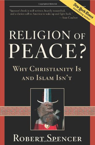 Religion of Peace?: Why Christianity Is and Islam Isn't by Robert Spencer